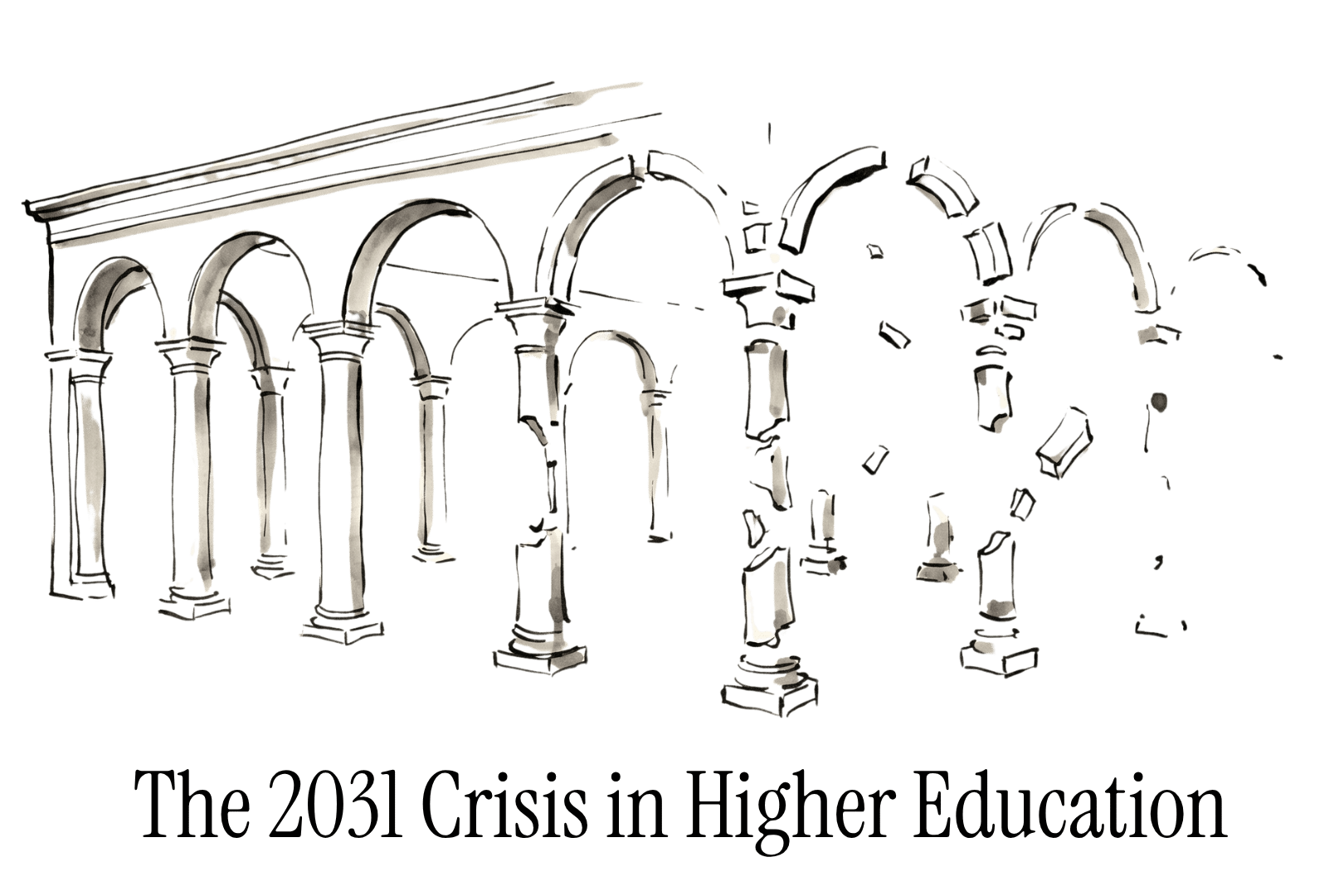 The 2031 Crisis in Higher Education, a pen-and-ink illustration of a classical university arcade dissolving into rubble